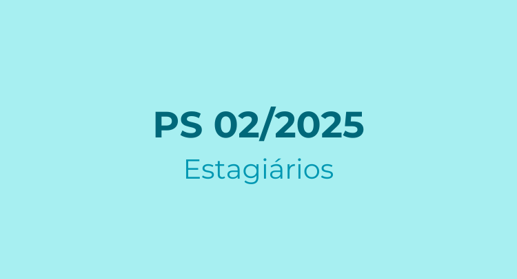 PS 02/2025 - Estagiários