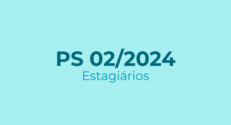 PS 02/2024 - Estagiários