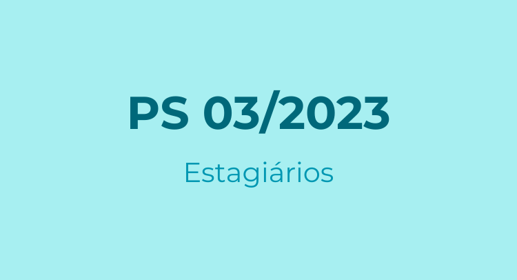 PS 03/2023 - Estagiários
