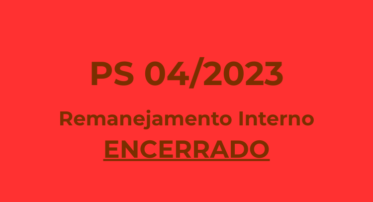 PS 04/2023 - Remanejamento Interno