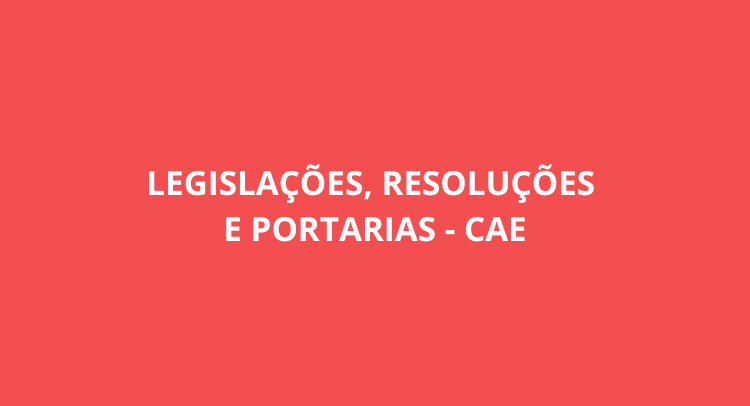 Legislação, Portarias e Resoluções CAE