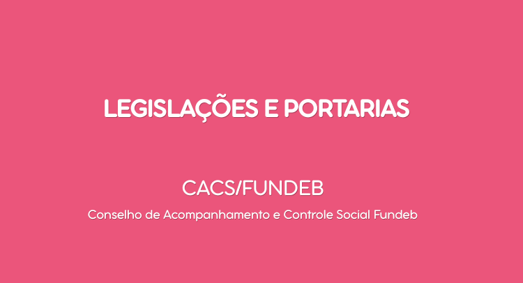 Legislações  e Portarias  CACS/FUNDEB