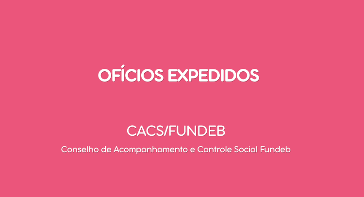 Ofícios Expedidos CACS/FUNDEB